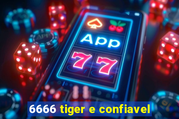 6666 tiger e confiavel